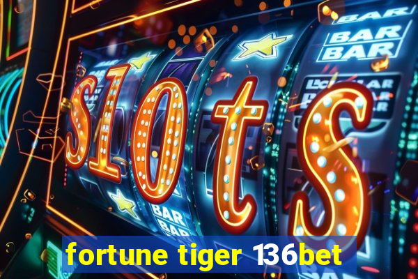 fortune tiger 136bet